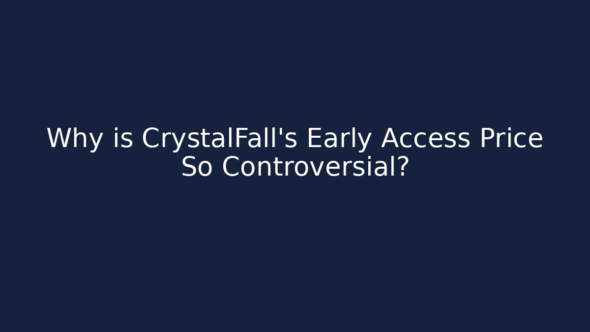 Why is CrystalFall's Early Access Price So Controversial?