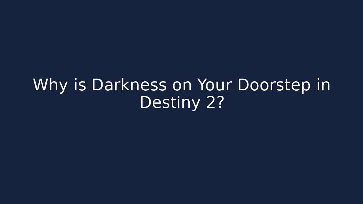 Why is Darkness on Your Doorstep in Destiny 2? - Vintage E-Juice