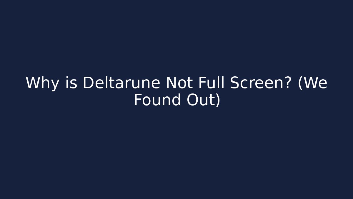 Why is Deltarune Not Full Screen? (We Found Out) - Vintage E-Juice