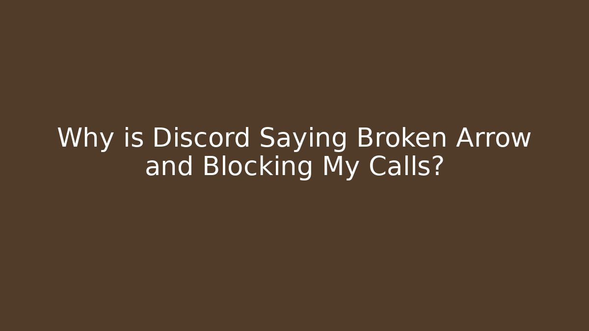 Why is Discord Saying Broken Arrow and Blocking My Calls?