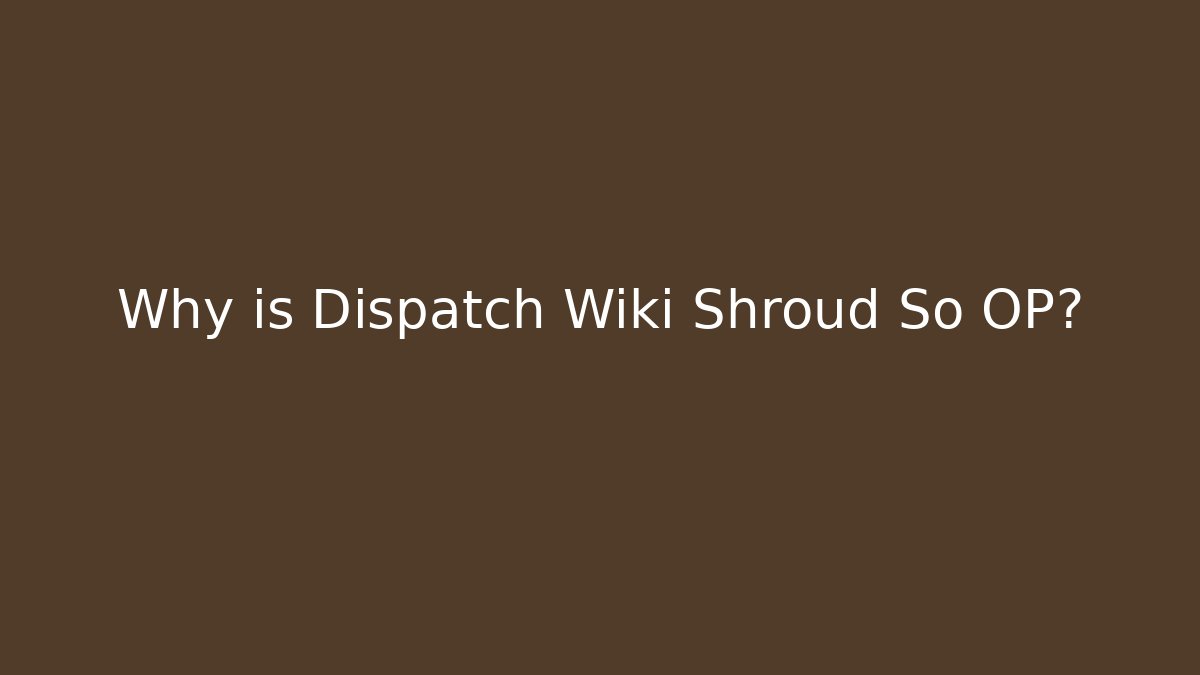Why is Dispatch Wiki Shroud So OP? - Vintage E-Juice