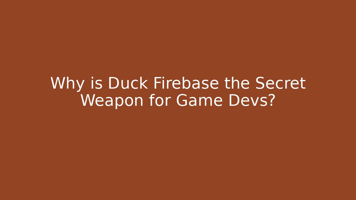 Why is Duck Firebase the Secret Weapon for Game Devs?