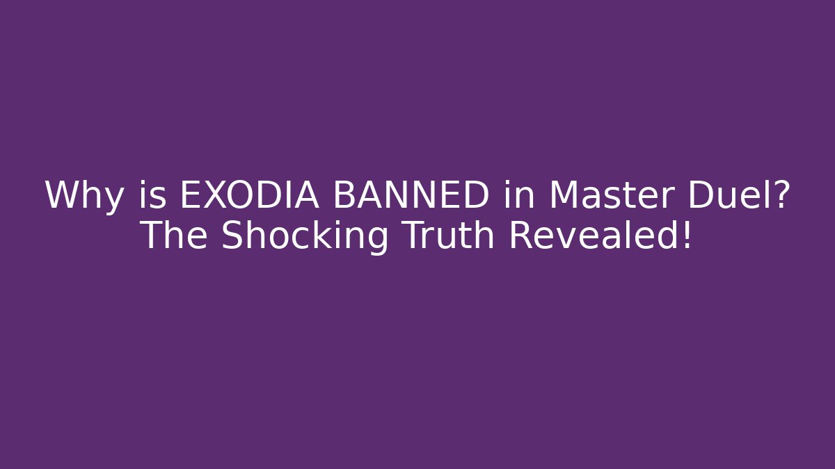Why is EXODIA BANNED in Master Duel? The Shocking Truth Revealed!