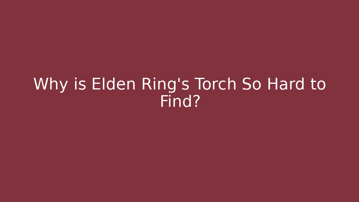 Why is Elden Ring's Torch So Hard to Find? - Vintage E-Juice
