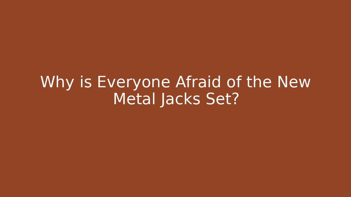 Why is Everyone Afraid of the New Metal Jacks Set?