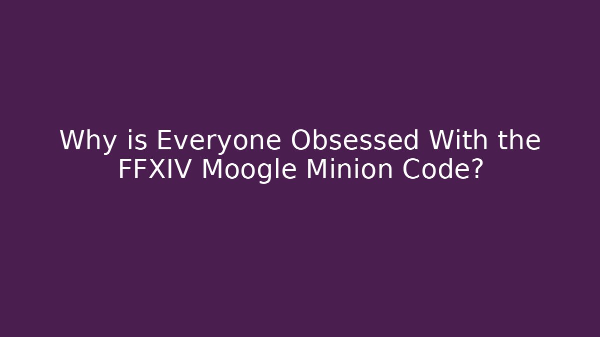 Why is Everyone Obsessed With the FFXIV Moogle Minion Code? - Vintage E-Juice