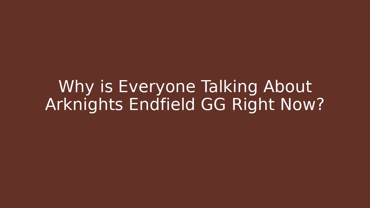 Why is Everyone Talking About Arknights Endfield GG Right Now?