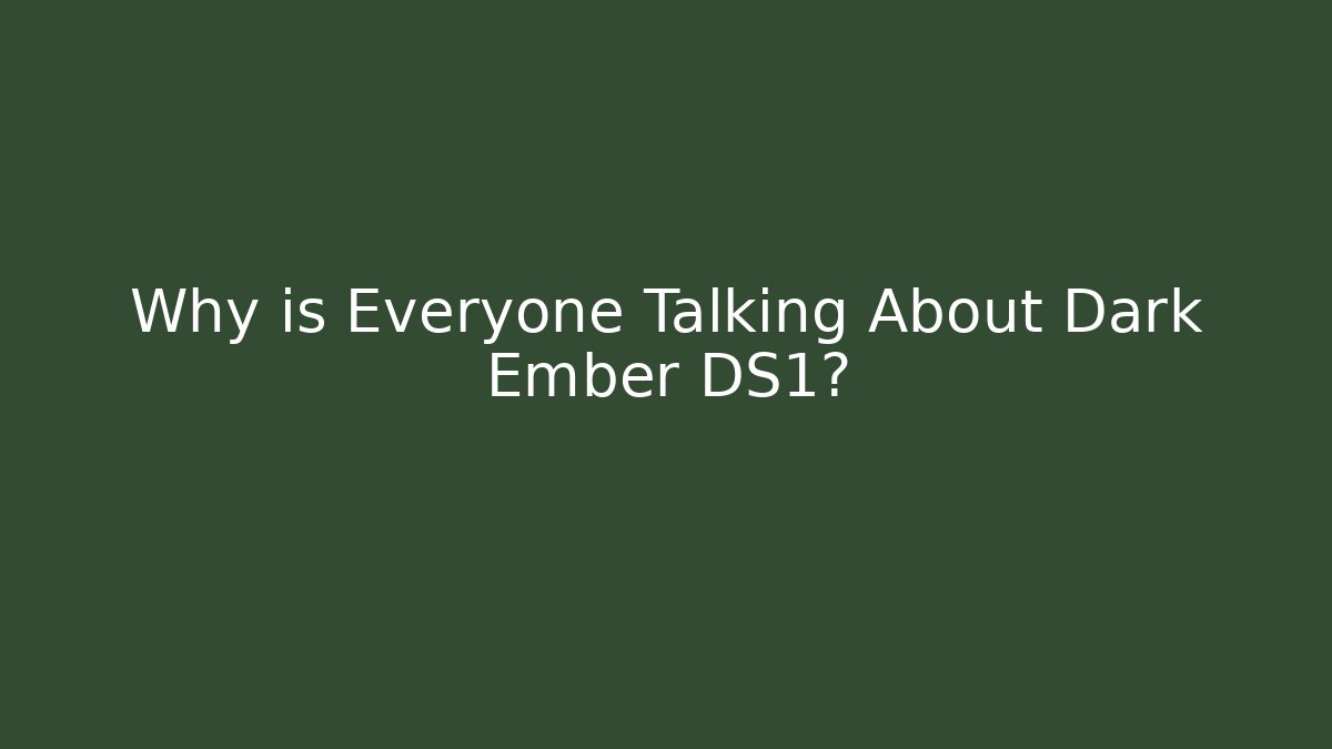 Why is Everyone Talking About Dark Ember DS1?