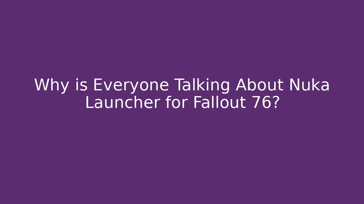 Why is Everyone Talking About Nuka Launcher for Fallout 76?