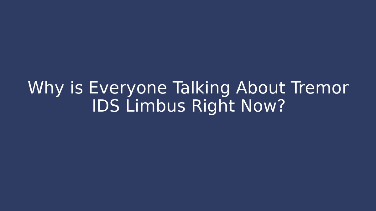 Why is Everyone Talking About Tremor IDS Limbus Right Now?
