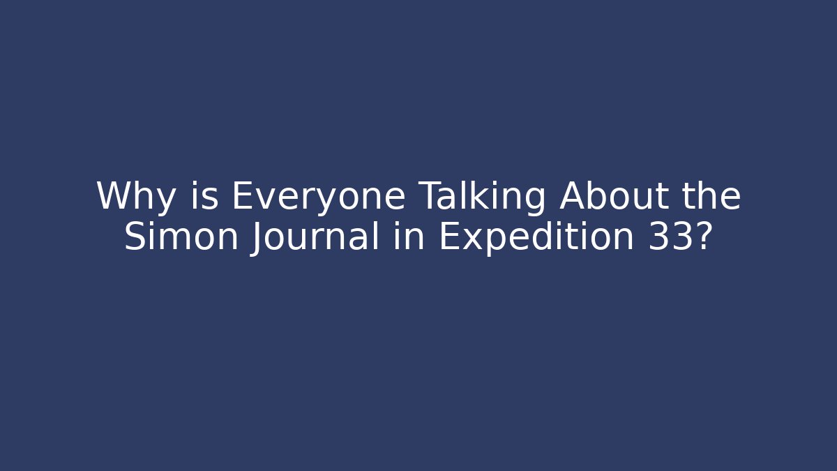 Why is Everyone Talking About the Simon Journal in Expedition 33?
