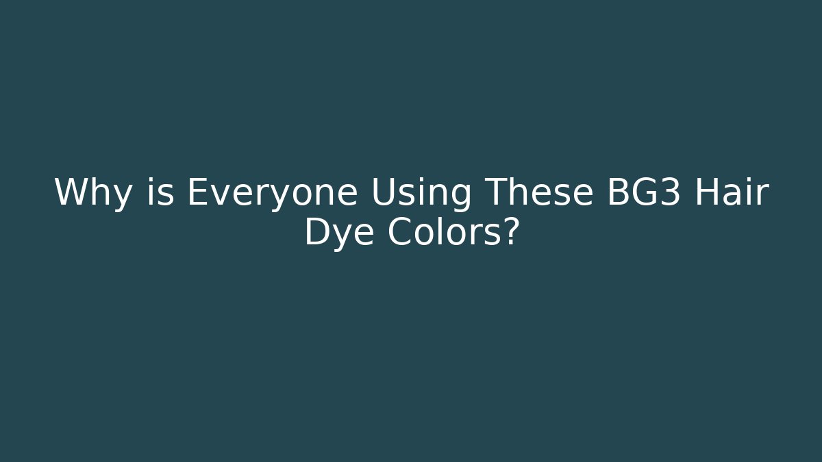 Why is Everyone Using These BG3 Hair Dye Colors?