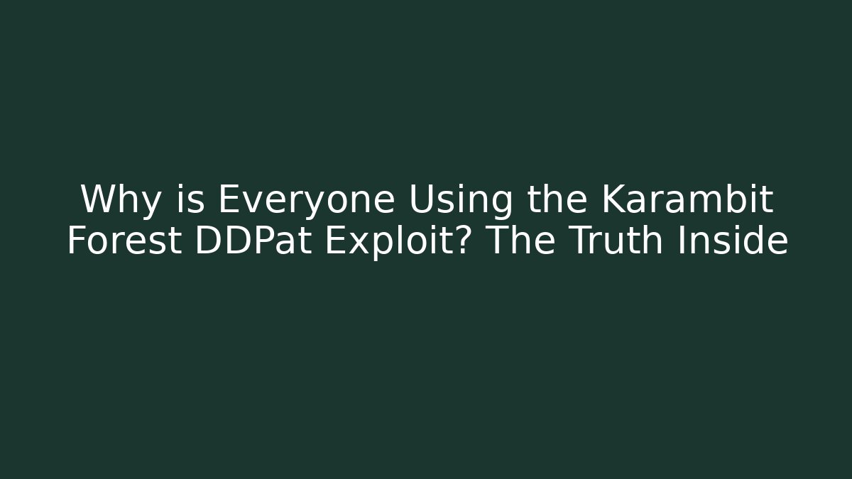 Why is Everyone Using the Karambit Forest DDPat Exploit? The Truth Inside