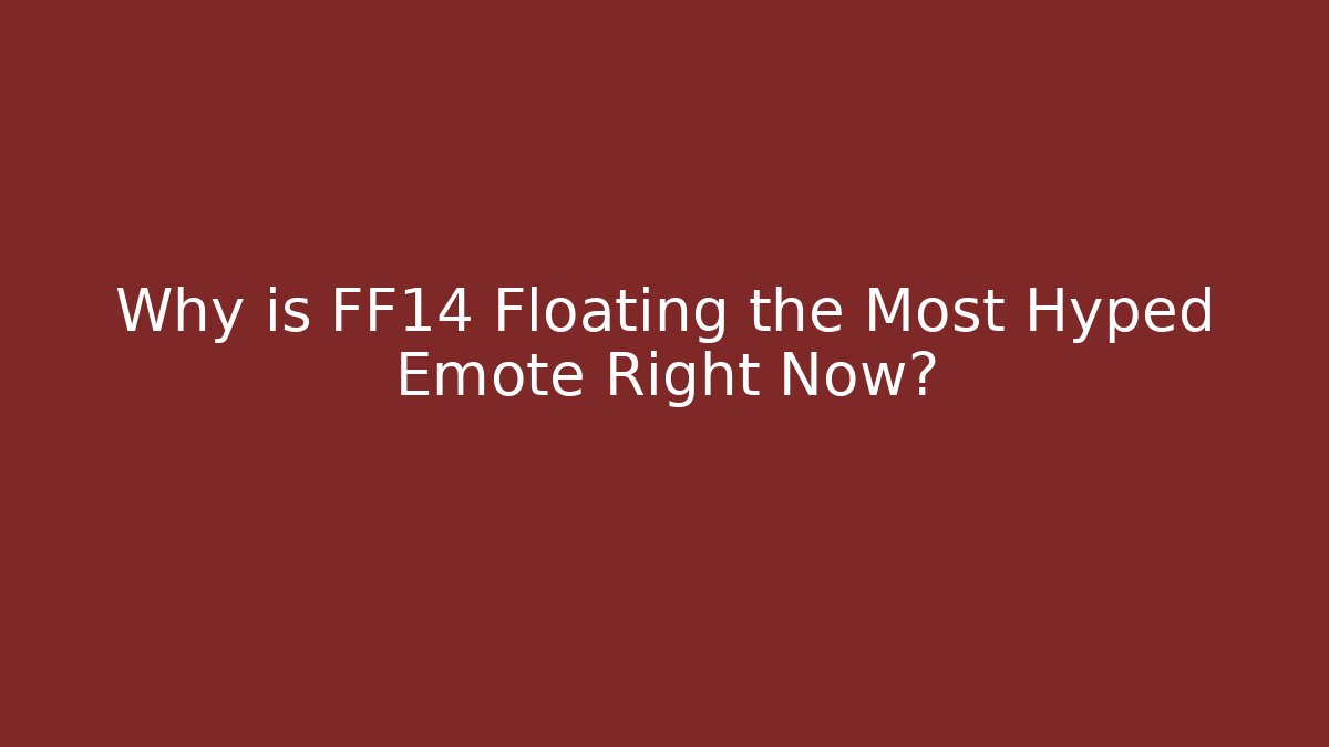 Why is FF14 Floating the Most Hyped Emote Right Now?
