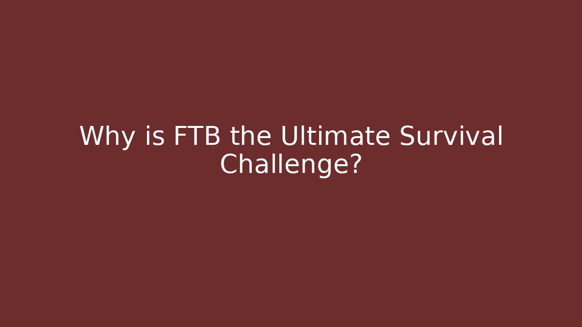Why is FTB the Ultimate Survival Challenge? - Vintage E-Juice