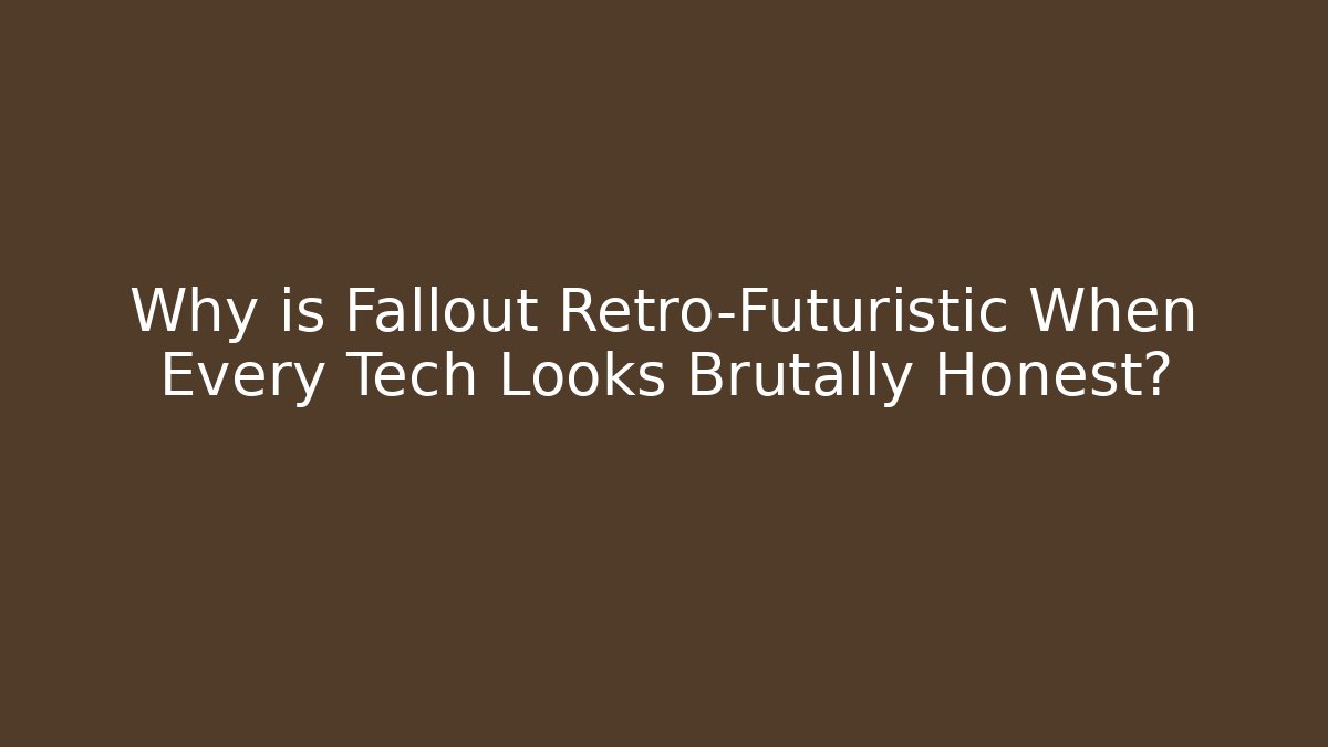 Why is Fallout Retro-Futuristic When Every Tech Looks Brutally Honest? - Vintage E-Juice