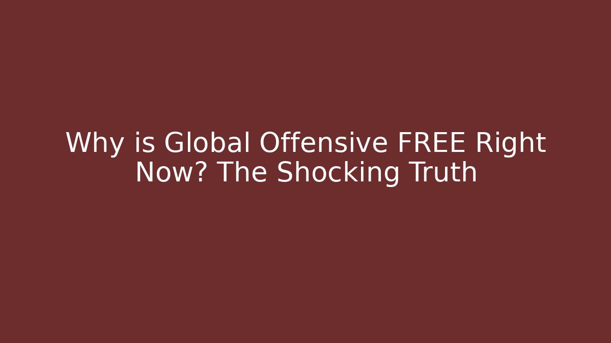Why is Global Offensive FREE Right Now? The Shocking Truth