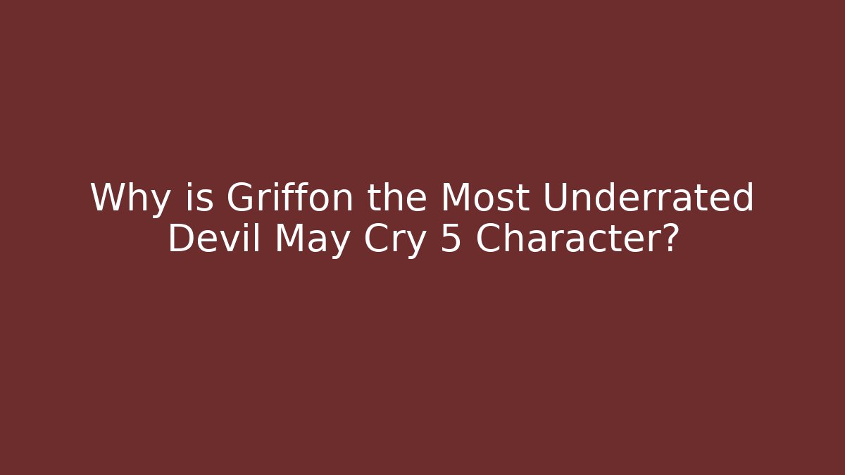Why is Griffon the Most Underrated Devil May Cry 5 Character?