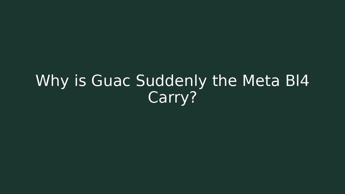 Why is Guac Suddenly the Meta Bl4 Carry?