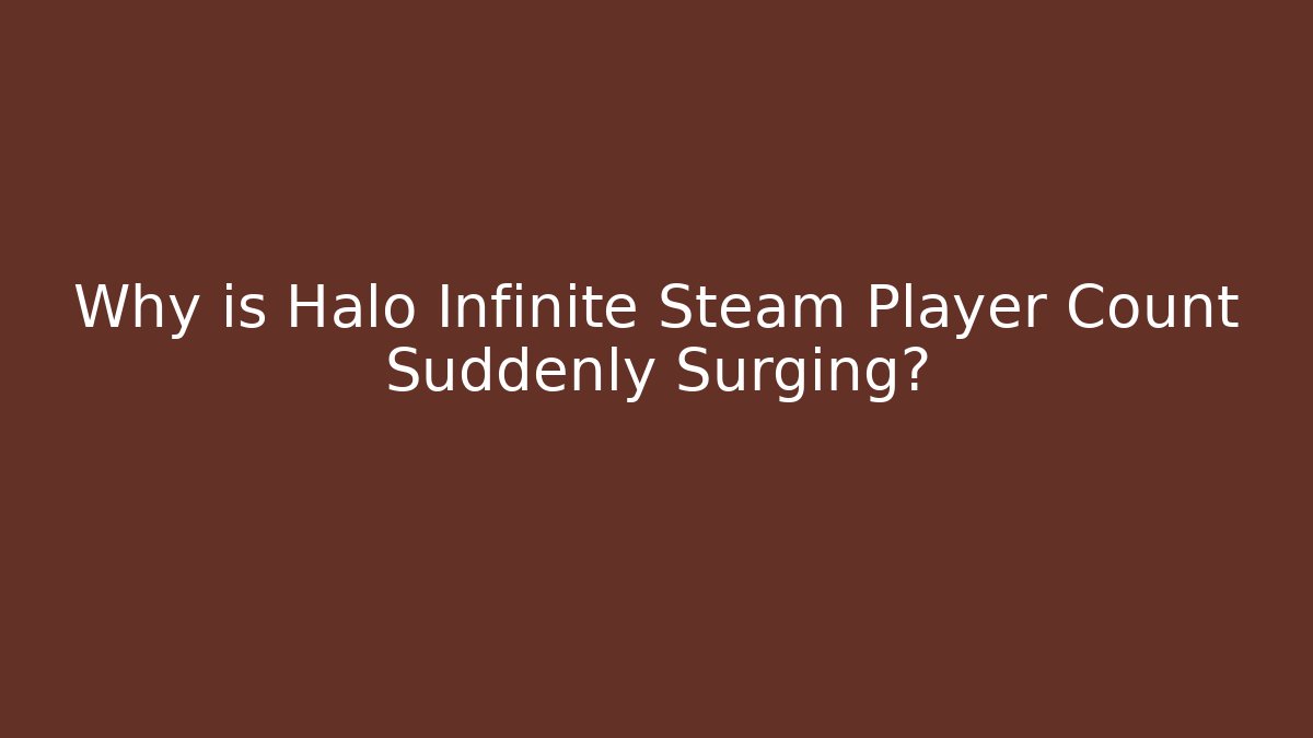 Why is Halo Infinite Steam Player Count Suddenly Surging?