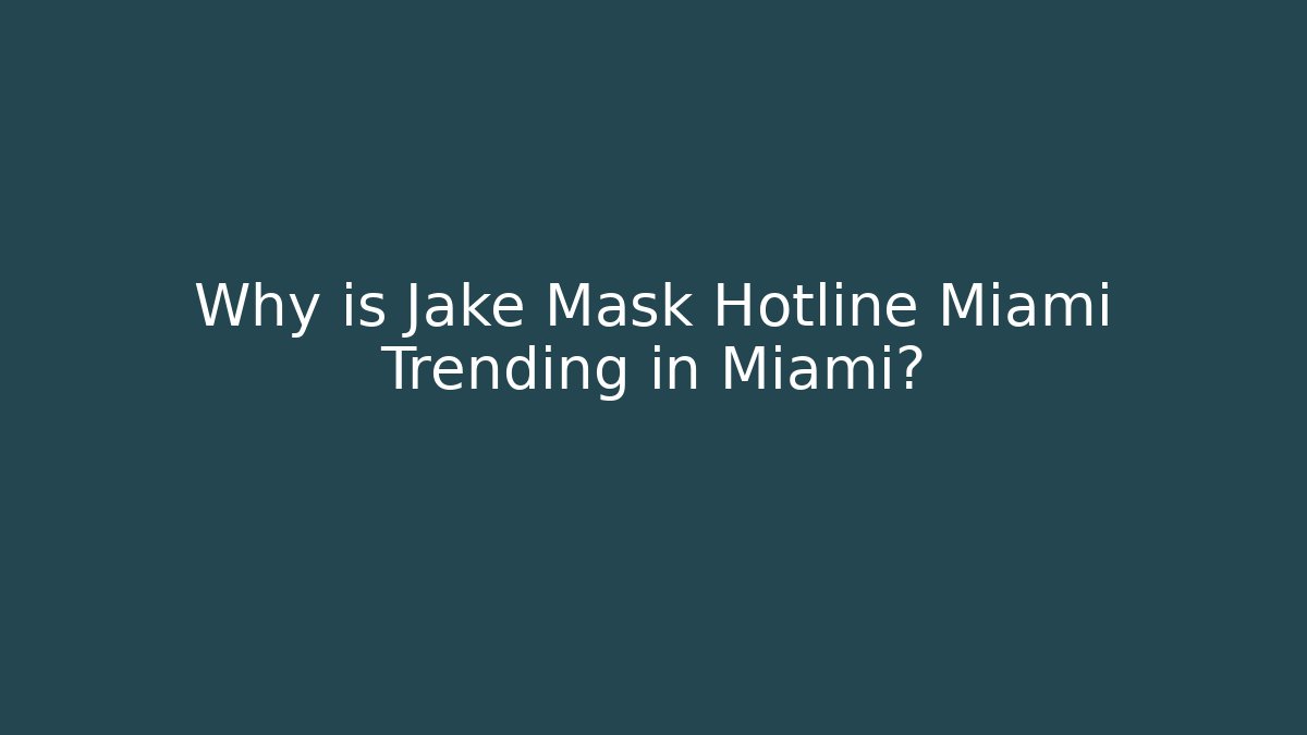 Why is Jake Mask Hotline Miami Trending in Miami?