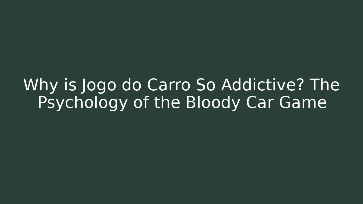 Why is Jogo do Carro So Addictive? The Psychology of the Bloody Car Game