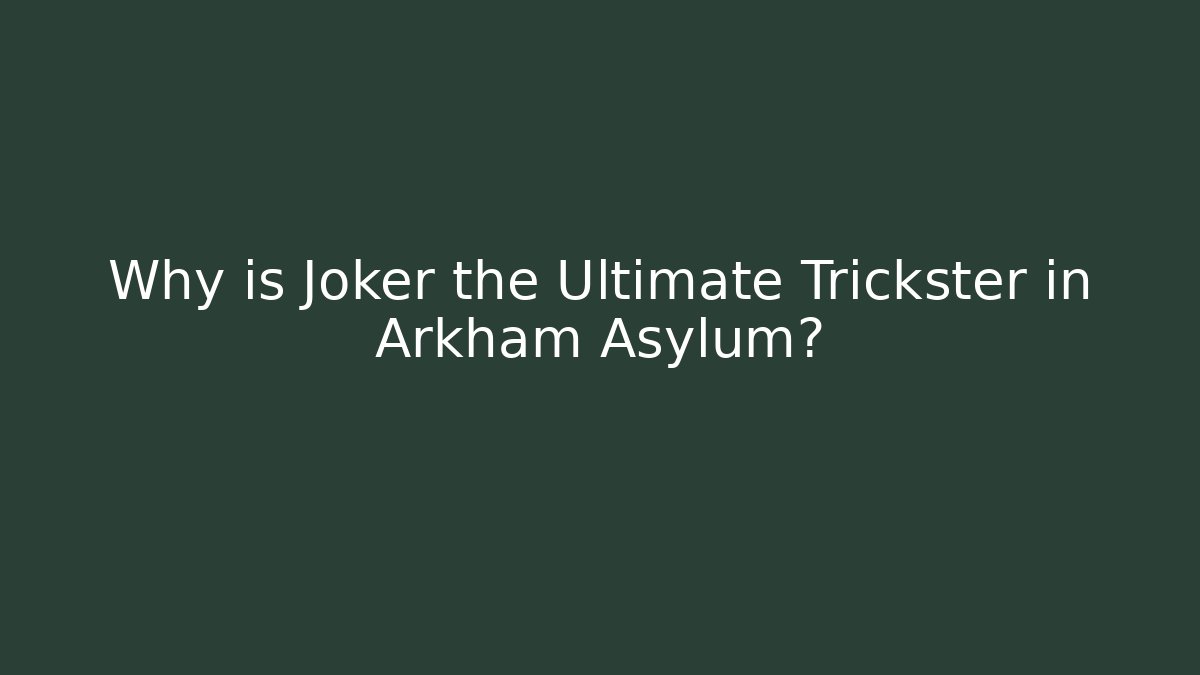 Why is Joker the Ultimate Trickster in Arkham Asylum? - Vintage E-Juice