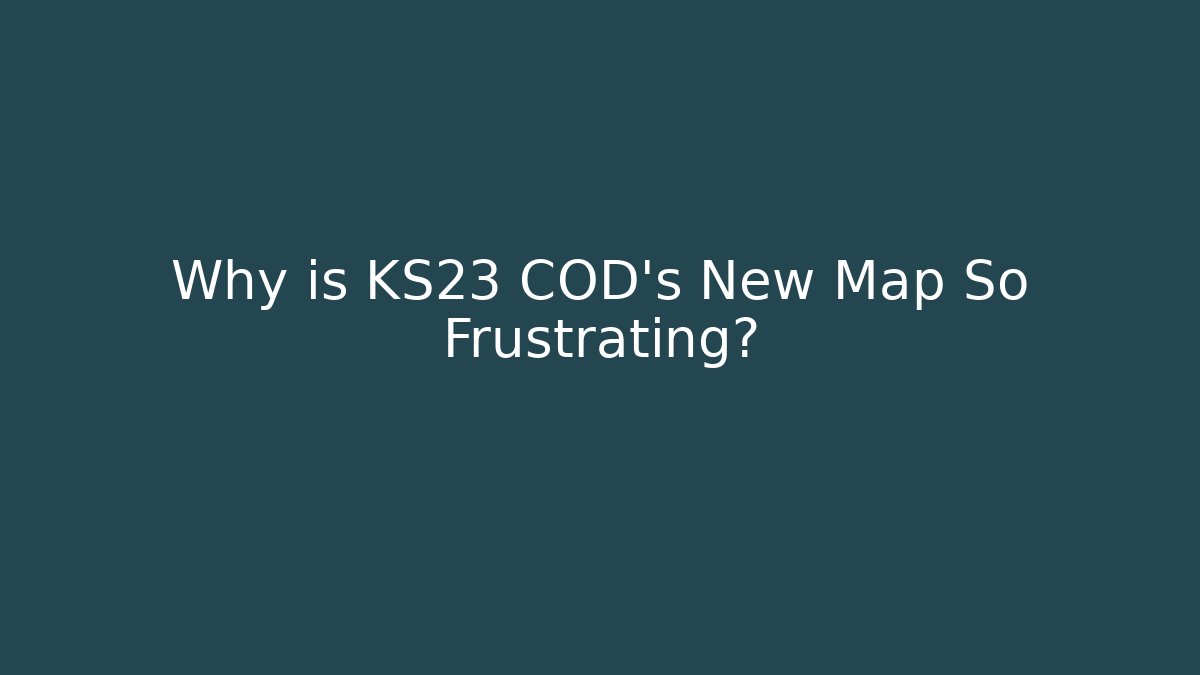 Why is KS23 COD's New Map So Frustrating? - Vintage E-Juice