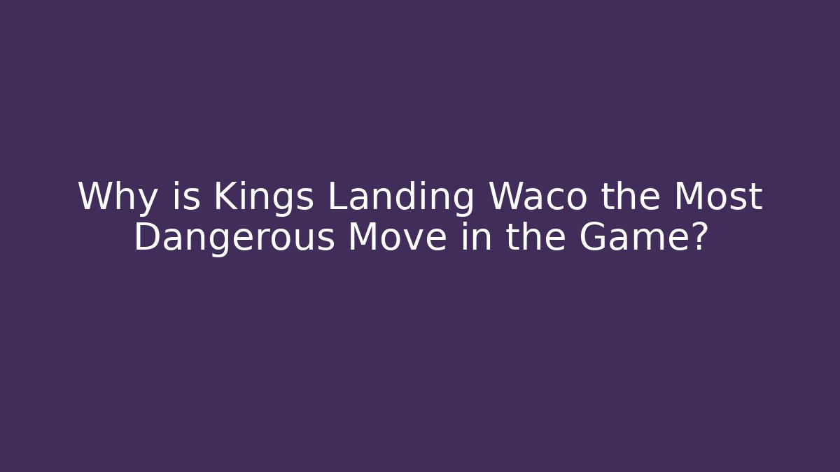 Why is Kings Landing Waco the Most Dangerous Move in the Game? - Vintage E-Juice