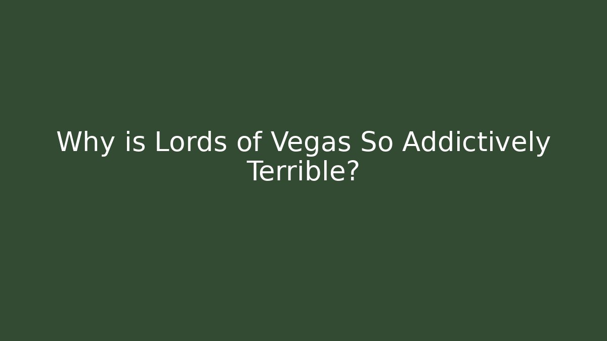 Why is Lords of Vegas So Addictively Terrible?
