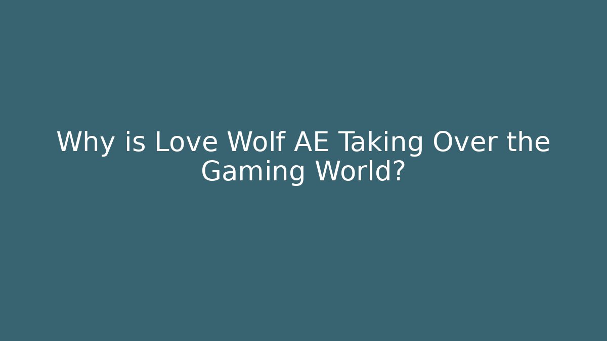 Why is Love Wolf AE Taking Over the Gaming World?