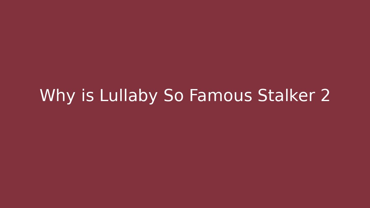 Why is Lullaby So Famous Stalker 2 - Vintage E-Juice