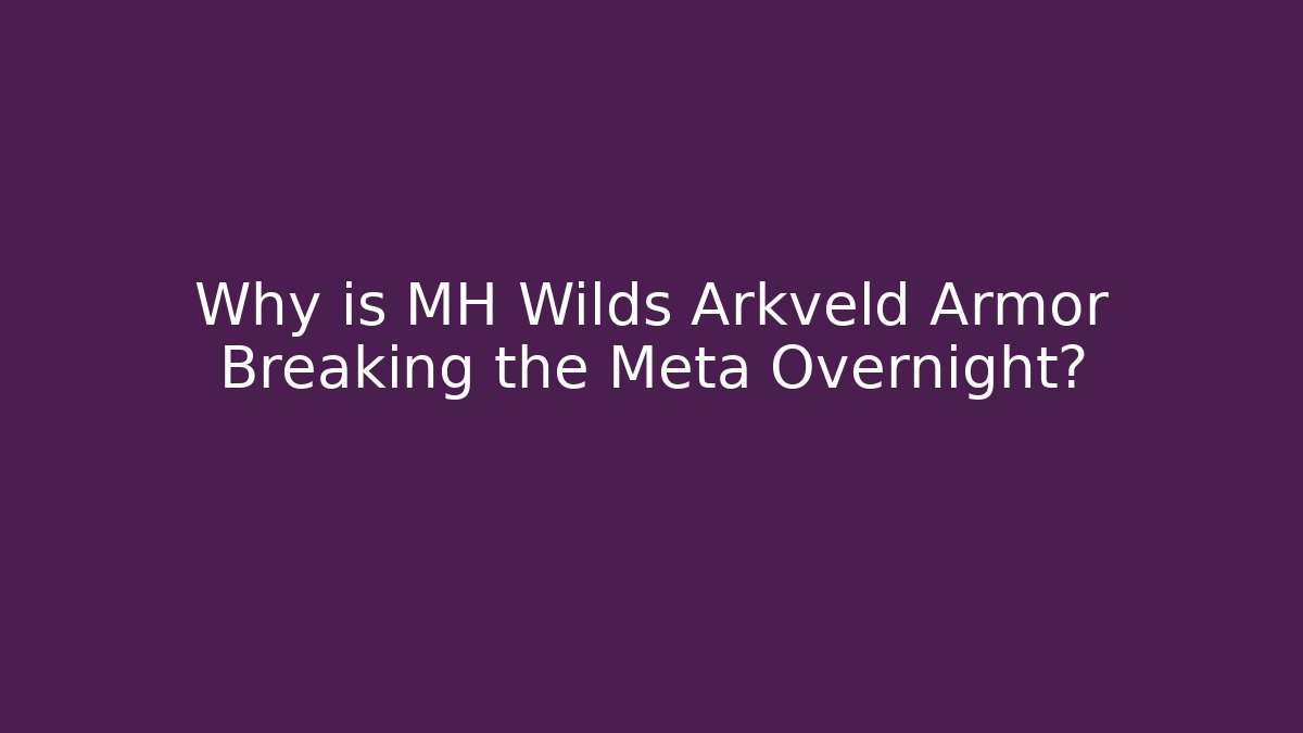 Why is MH Wilds Arkveld Armor Breaking the Meta Overnight?