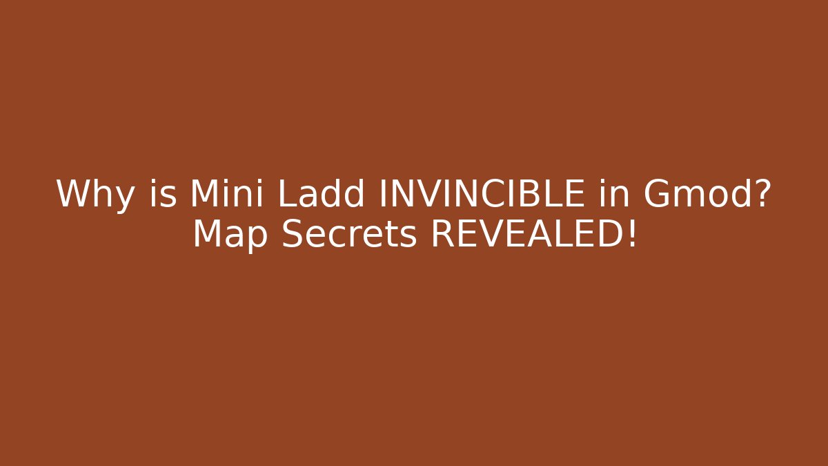 Why is Mini Ladd INVINCIBLE in Gmod? Map Secrets REVEALED!