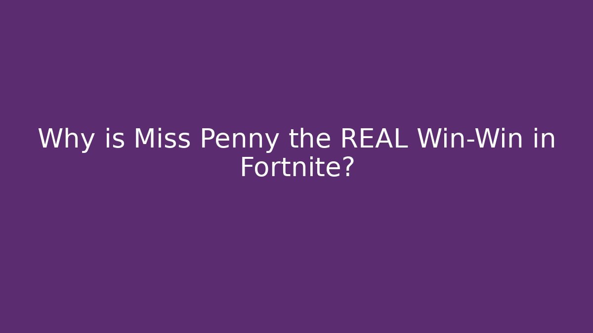 Why is Miss Penny the REAL Win-Win in Fortnite? - Vintage E-Juice