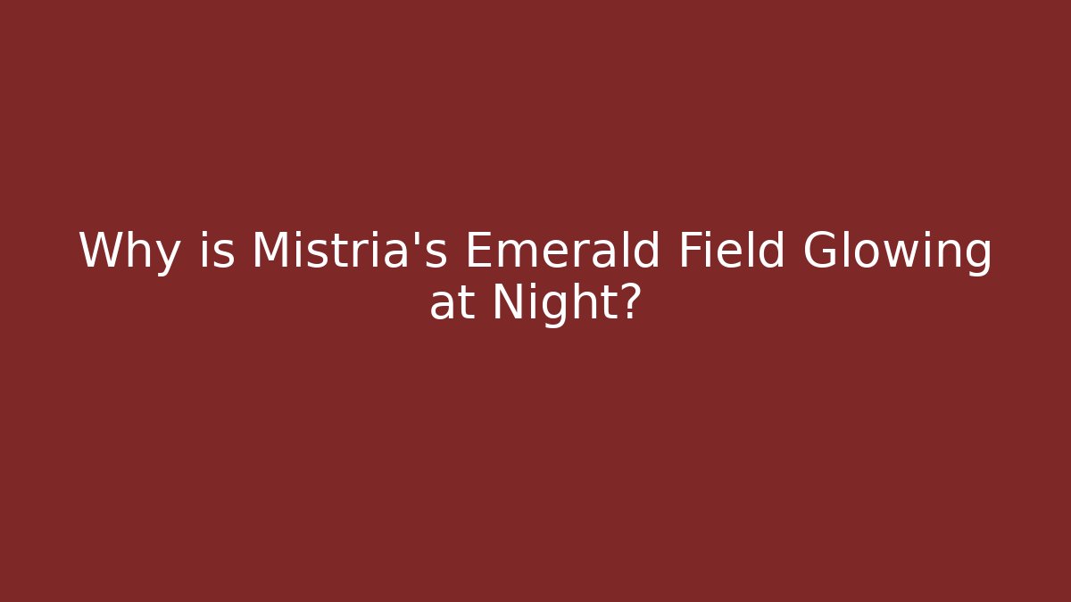 Why is Mistria's Emerald Field Glowing at Night?