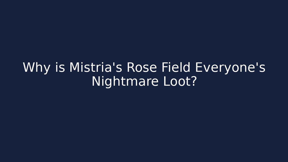 Why is Mistria's Rose Field Everyone's Nightmare Loot?