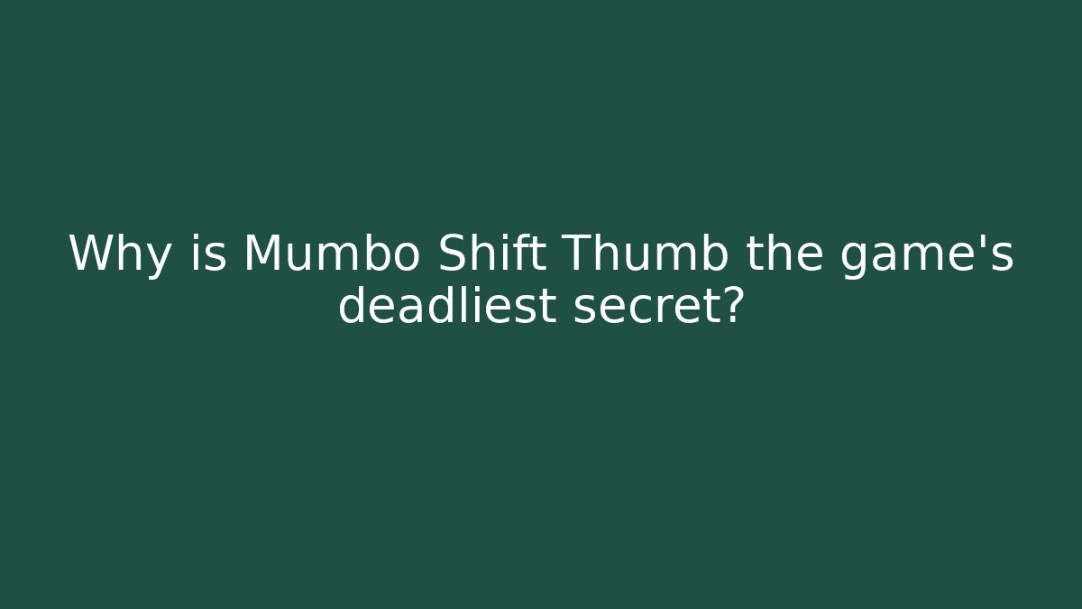 Why is Mumbo Shift Thumb the game's deadliest secret?