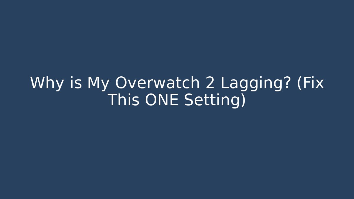Why is My Overwatch 2 Lagging? (Fix This ONE Setting)