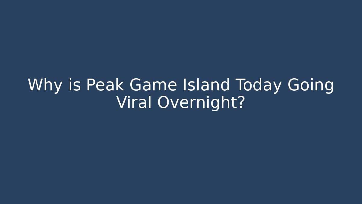 Why is Peak Game Island Today Going Viral Overnight?