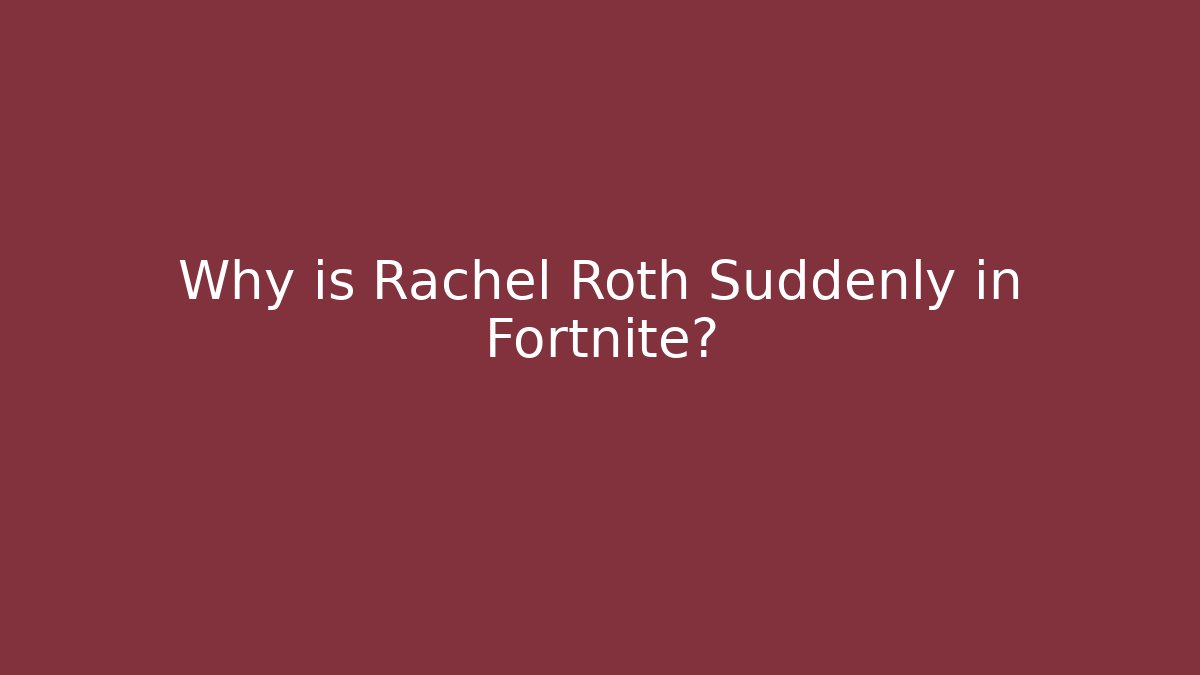 Why is Rachel Roth Suddenly in Fortnite?