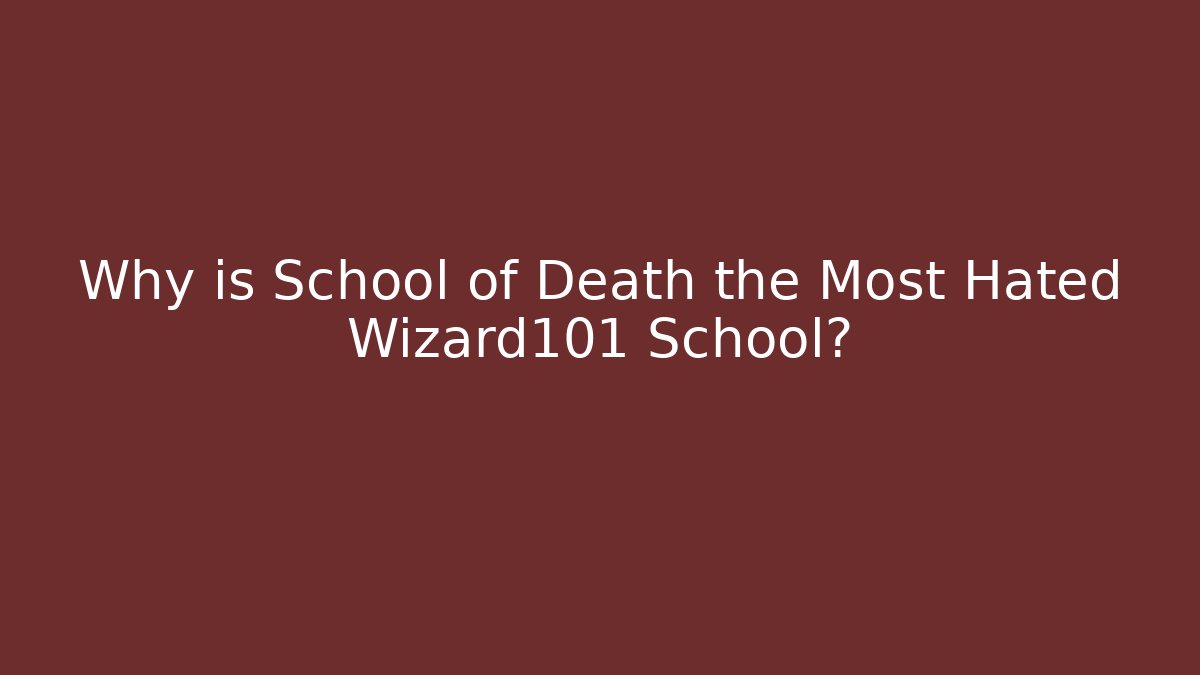 Why is School of Death the Most Hated Wizard101 School? - Vintage E-Juice