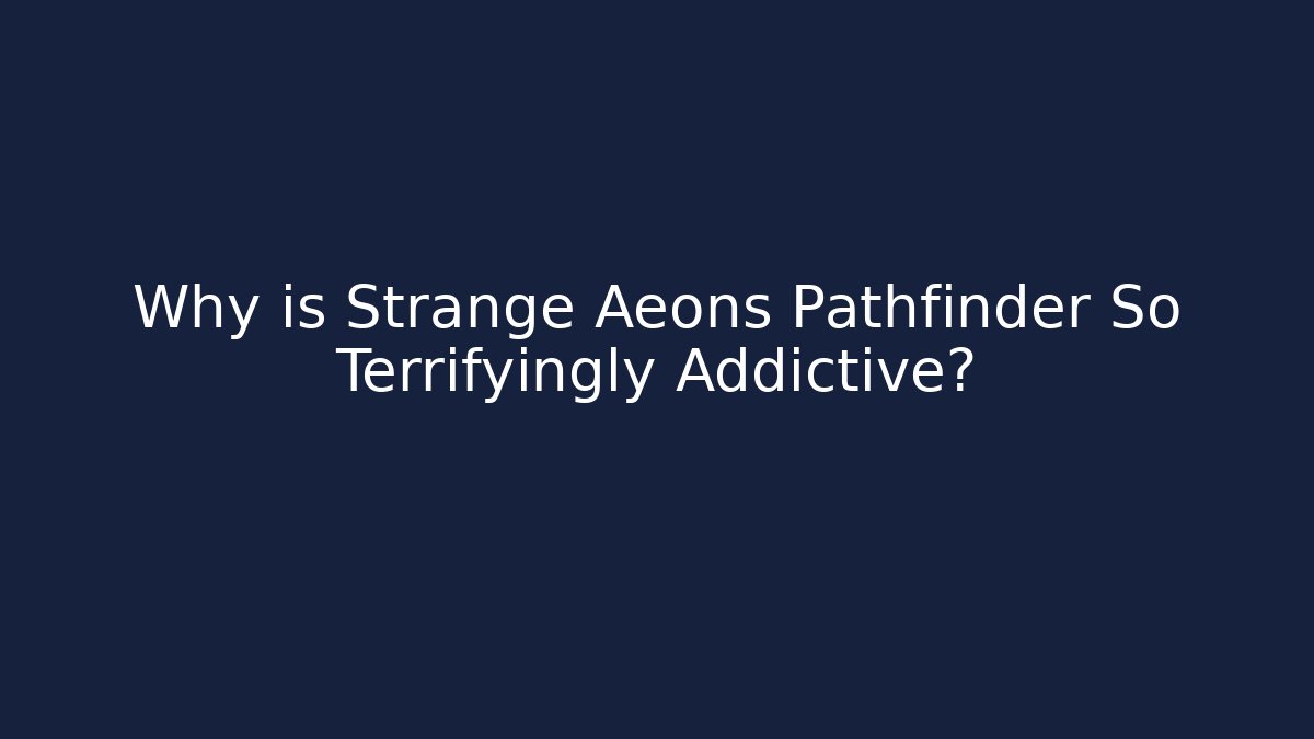 Why is Strange Aeons Pathfinder So Terrifyingly Addictive?
