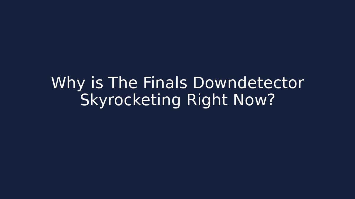 Why is The Finals Downdetector Skyrocketing Right Now?