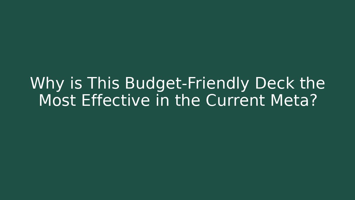 Why is This Budget-Friendly Deck the Most Effective in the Current Meta?