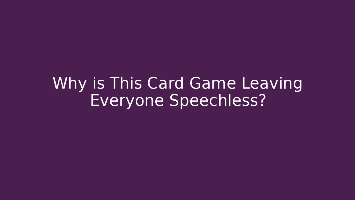 Why is This Card Game Leaving Everyone Speechless? - Vintage E-Juice
