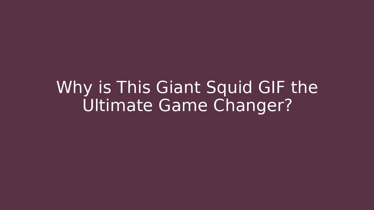 Why is This Giant Squid GIF the Ultimate Game Changer?