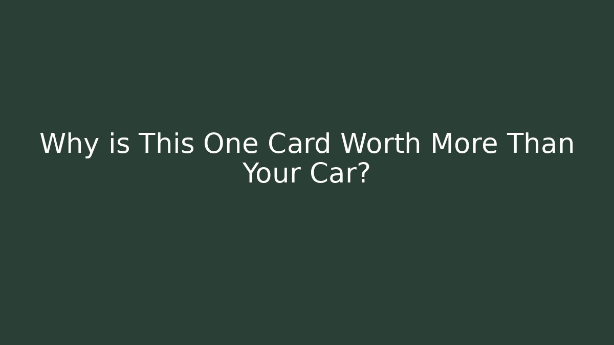Why is This One Card Worth More Than Your Car?