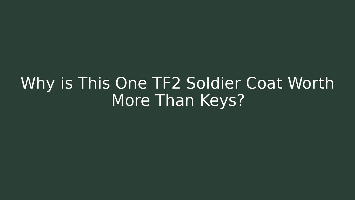 Why is This One TF2 Soldier Coat Worth More Than Keys? - Vintage E-Juice