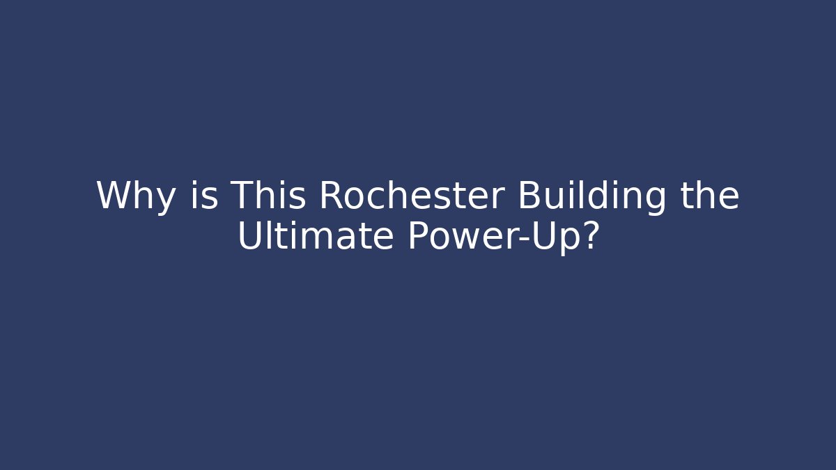 Why is This Rochester Building the Ultimate Power-Up?